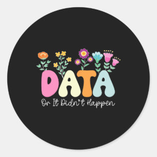 Data Or It Didn't Happen Behaviour Analyst Aby The Classic Round Sticker