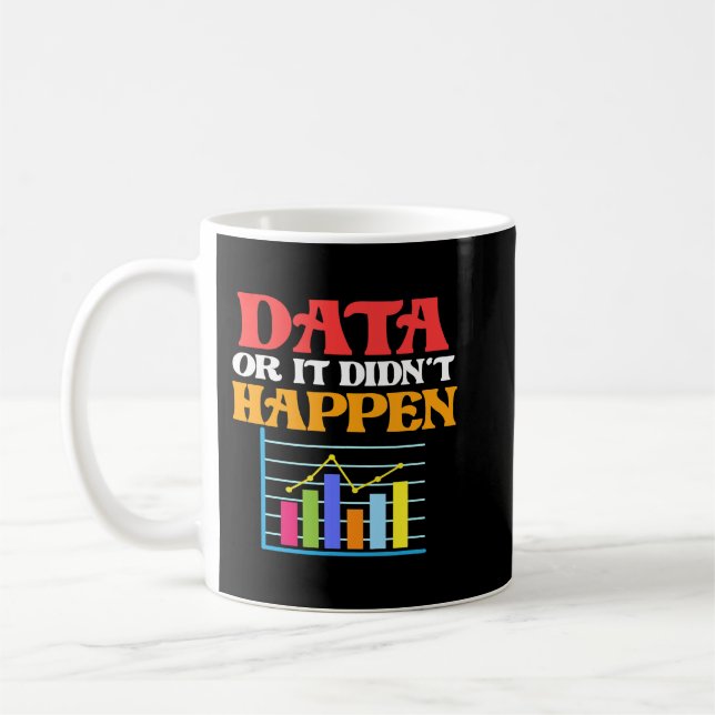 Data Or It Didnt Happen Data Scientist Analyst Gra Coffee Mug (Left)