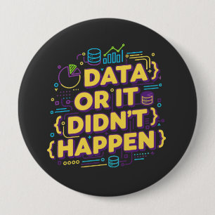 Data Science Design - Data Or It Didn't Happen  4 Inch Round Button