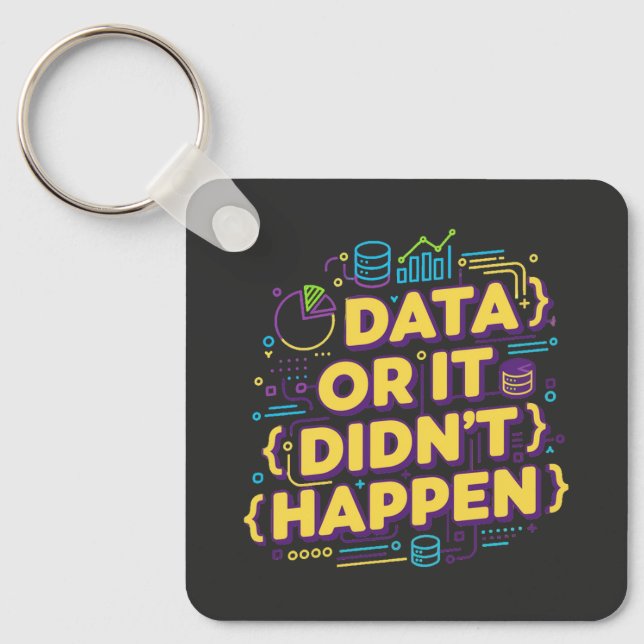 Data Science Design - Data Or It Didn't Happen  Keychain (Front)