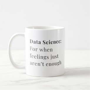 Data Science Mug - For When Feelings Aren't Enough