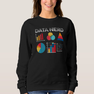 Data Science Scientist Data Analyst Researcher Dat Sweatshirt