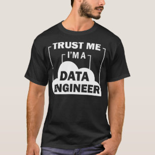 Data Science Trust Me Im a Data Engineer  T-Shirt