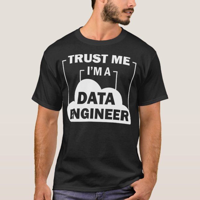 Data Science Trust Me Im a Data Engineer  T-Shirt (Front)