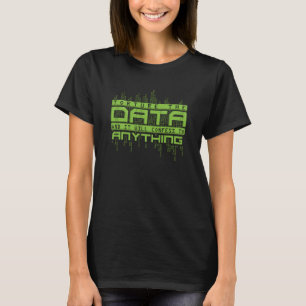Data Scientist Analyst Engineer T-Shirt