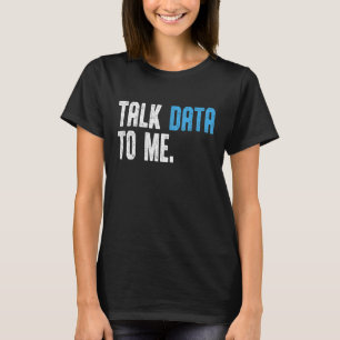 Data Scientist Engineer  Talk Data to me Data anal T-Shirt