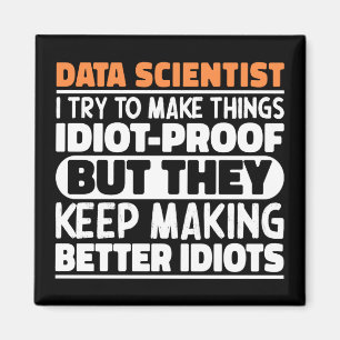 Data Scientist I Try To Make Things Funny Sayings Magnet