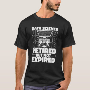 Data Scientist Retired Business   Engineer Data An T-Shirt