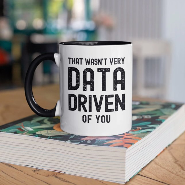 Data Scientist That Wasn't Very Data Driven of You Coffee Mug (Creator Uploaded)