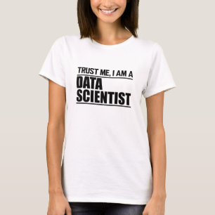 Data Scientist - Trust me, I am a Data Scientist T-Shirt