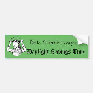 Data Scientists against Daylight Savings Time Bumper Sticker