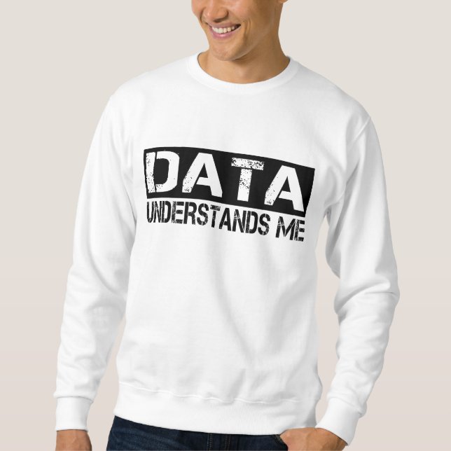 Data Understands Me     Sweatshirt (Front)