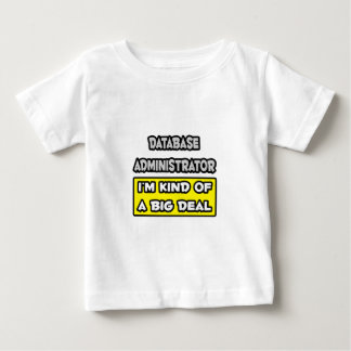 Database Administrator .. Big Deal Baby T-Shirt