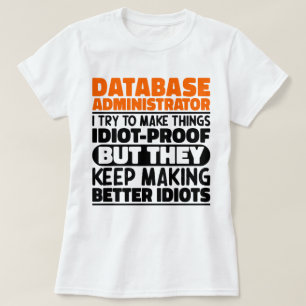 Database Administrator I Try To Make Things Funny T-Shirt