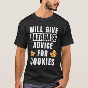 Database Advice For Cookies Coding  SQL Administra T-Shirt