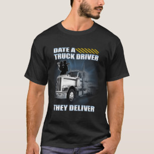 Date A Truck Driver They Deliver T-Shirt