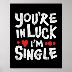 Dating Humour Quote   You're In Luck I'm Single Poster