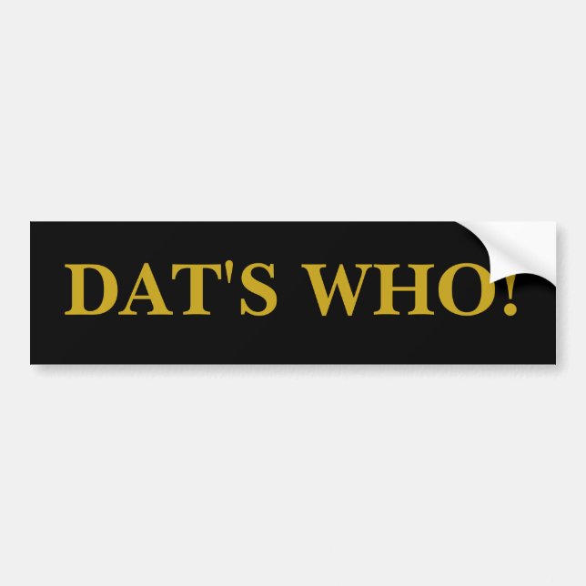DAT'S WHO! BUMPER STICKER (Front)