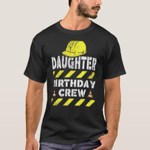 Daughter Birthday Crew Construction Bday Party Fam T-Shirt