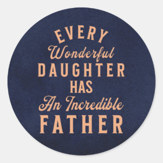 Daughter Fathers Day Inspirational Quote Classic Round Sticker