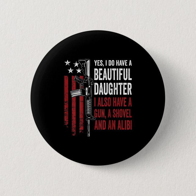 Daughter Gun Shovel Alibi - Funny Mom Dad Guns Jok 2 Inch Round Button (Front)