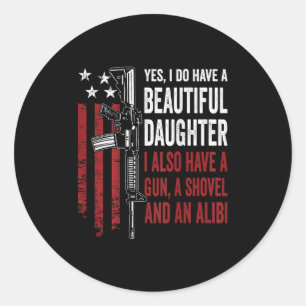 Daughter Gun Shovel Alibi - Funny Mom Dad Guns Jok Classic Round Sticker