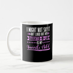 Daughter in Law Mom Dad Humor Favorite Child Coffee Mug