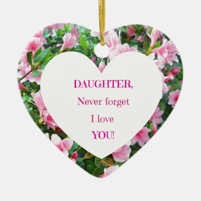 Daughter, Never Forget I Love You! Ceramic Ornament (Front)
