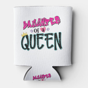Daughter Of A Queen Can Cooler
