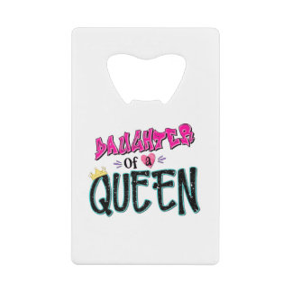 Daughter Of A Queen Credit Card Bottle Opener