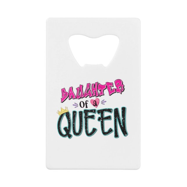 Daughter Of A Queen Credit Card Bottle Opener (Front)