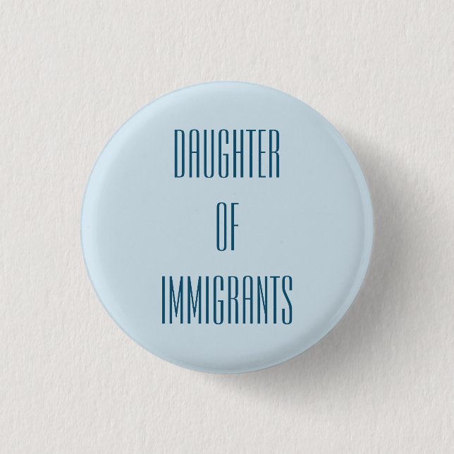 Daughter of Immigrants 1 Inch Round Button (Front)