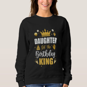 Daughter Of The Birthday King Boys Men Bday Party Sweatshirt