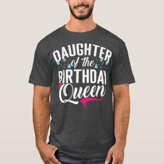 Daughter of the Birthday Queen Mom Birthday T-Shirt