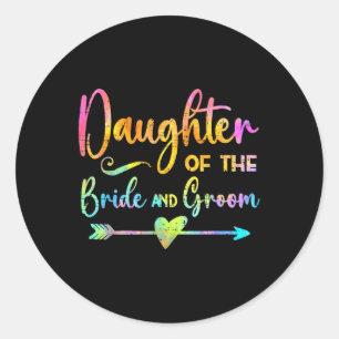 Daughter Of The Bride &amp; Groom Tie Dye Tee Wedd Classic Round Sticker