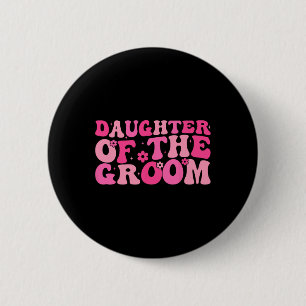 Daughter Of The Groom Wedding Party Family Costume 2 Inch Round Button