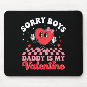 Daughter Sorry Boys Daddy Is My Valentine 1 Mouse Pad