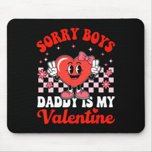 Daughter Sorry Boys Daddy Is My Valentine 3 Mouse Pad