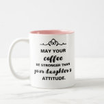 Daughter's Attitude Funny Coffee Mug<br><div class="desc">Daughter's Attitude Funny Coffee Mug</div>