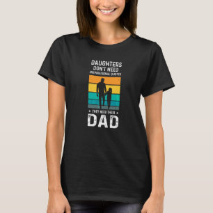 Daughters Don't Need Inspirational Dad Family T-Shirt