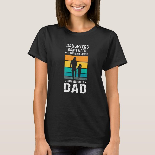 Daughters Don't Need Inspirational Dad Family T-Shirt (Front)