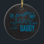 daughters first love her dad ceramic ornament<br><div class="desc">Wonderful Image daughters first love her dad</div>