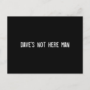 dave's not here man postcard