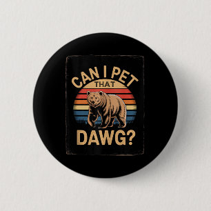 Dawg Meme Bear Women Camping Hiking Can I Pet That 2 Inch Round Button