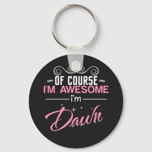 Dawn of course I'm awesome I'm Dawn name Keychain
