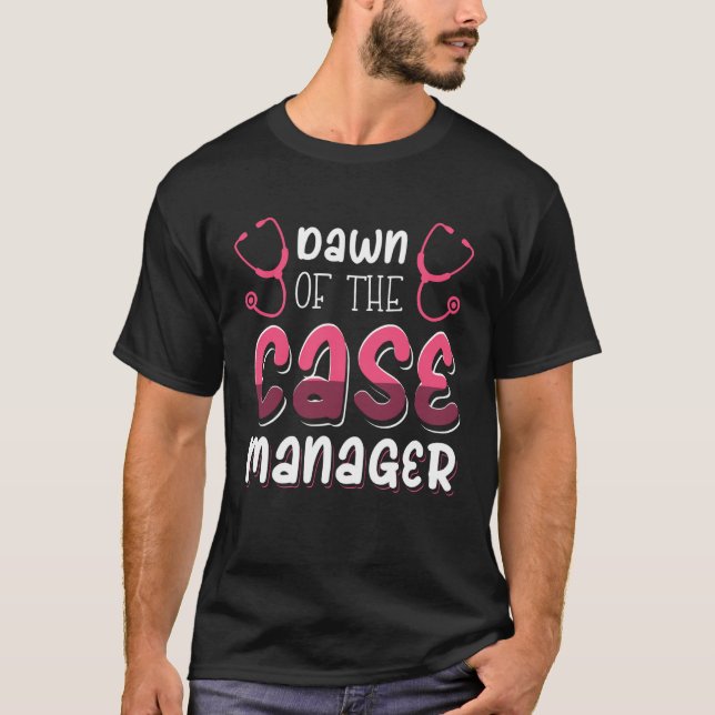 Dawn of the Case Manager T-Shirt (Front)