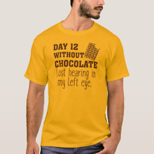 Day 12 Without Chocolate T-Shirt