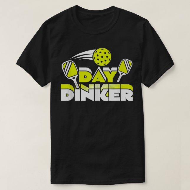 Day Dinker Pickleball Paddleball Player Funny  T-Shirt (Design Front)