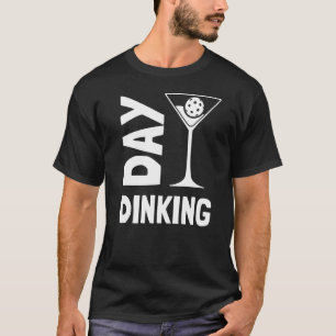 Day Dinking  Martini Pickleball  1 T-Shirt