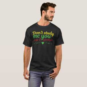day don't study me -Funny Sarcastic T-Shirt